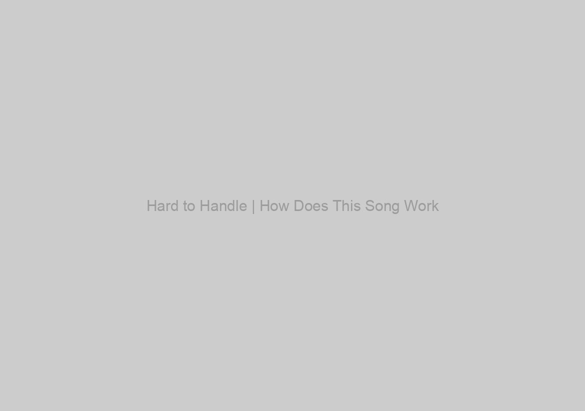 Hard to Handle | How Does This Song Work?